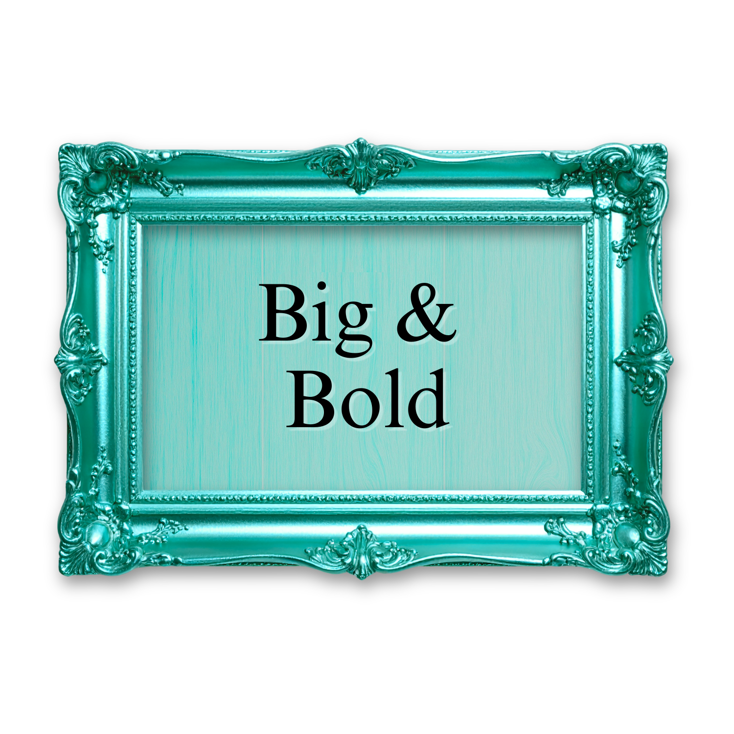 Bold and Big